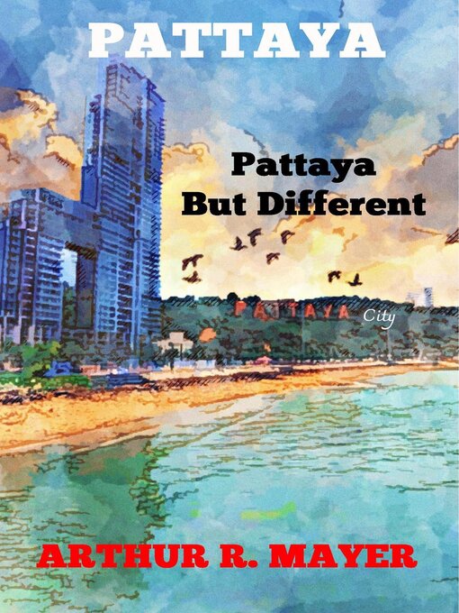 Title details for Pattaya--Pattaya But Different by Arthur R. Mayer - Available
